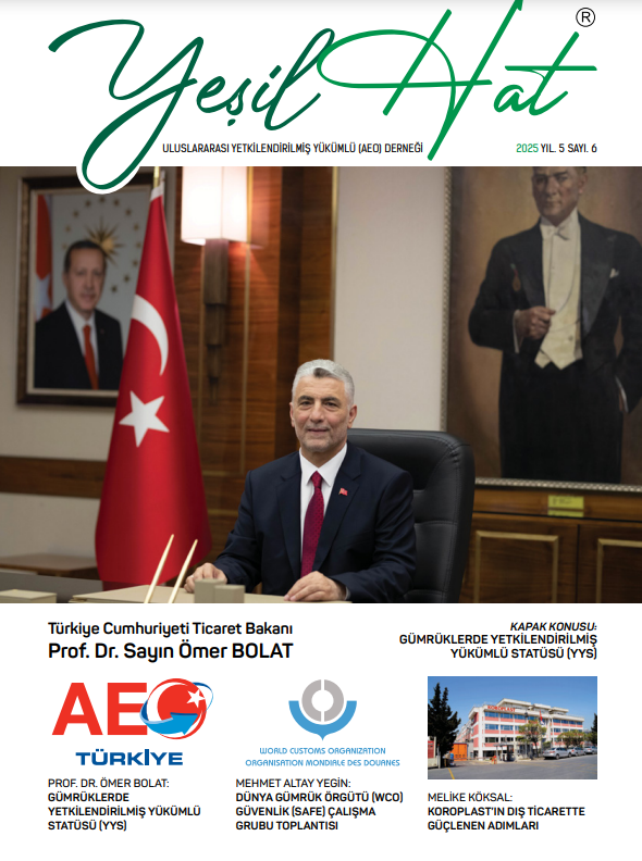 Yetkilendirilmiş Yükümlü Derneği (AEO) - Yeşil Hat Dergisi - 6.Sayı Mart 2025